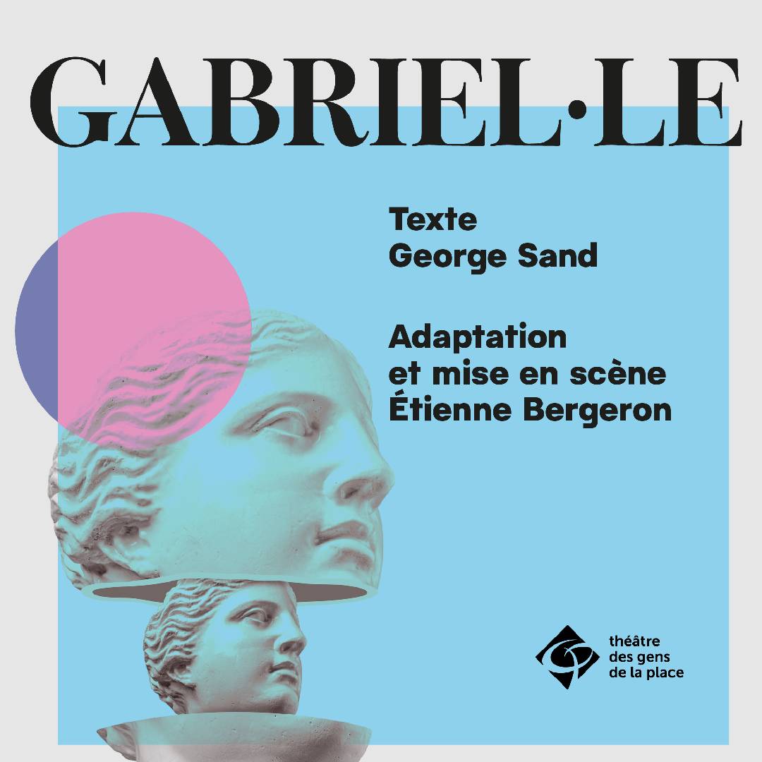 Théâtre des gens de la place - Gabriel.le - un texte de George Sand