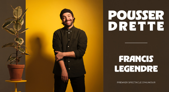 Francis Legendre présente : Pousser drette
