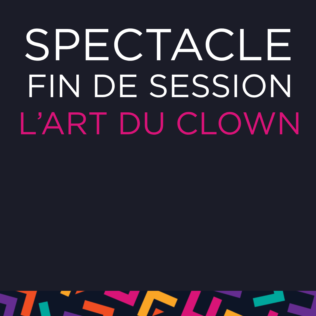Spectacle de fin de session - L'art du Clown